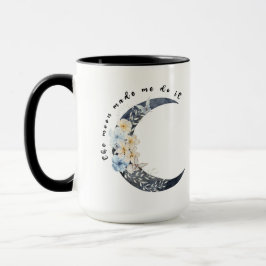 Der Mond hat mich dazu gebracht, es zu tun Tasse