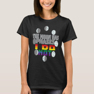 Der Mond hat Phasen, i war wahrscheinlich keine Ph T-Shirt