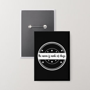 Der Mond ist aus Käse Lustiges Zitat Design Button