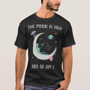 Der Mond ist hoch und ich bin es auch T-Shirt