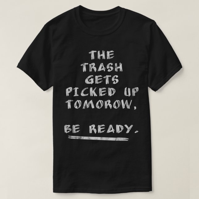Der Müll wird morgen abgeholt, sei bereit  T-Shirt (Design vorne)