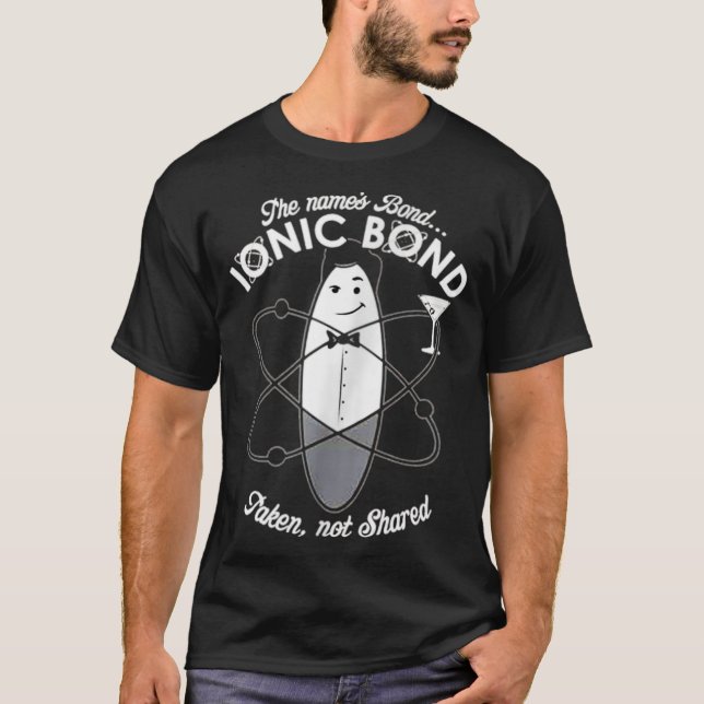 Der Name ist "Bond Ionic Bond Chemical Puns" T-Shirt (Vorderseite)