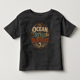 Der Ozean ist immer noch voller Überraschungen Kleinkind T-shirt