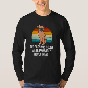 Der Pessimistenclub wird wahrscheinlich nie lustig T-Shirt