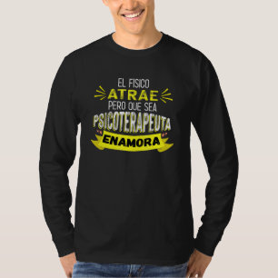 Der Physiker zieht an, aber dass er Psychotherapeu T-Shirt
