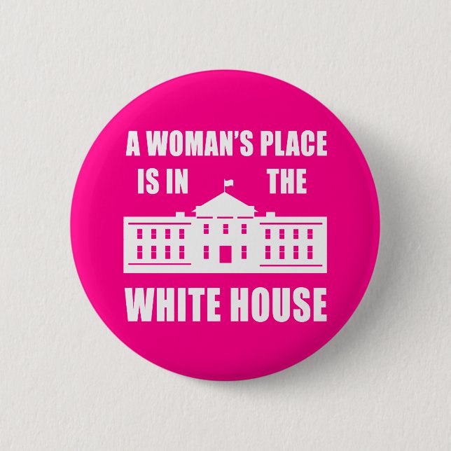 "DER PLATZ EINER FRAU IST IM WEISSEN HAUS " BUTTON (Vorderseite)