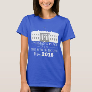 Der Platz einer Frau ist im Weißen Haus/im Hillar T-Shirt