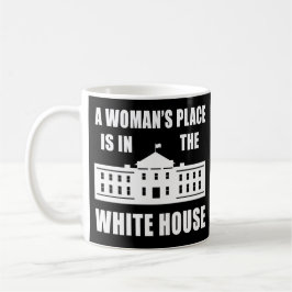 "DER PLATZ EINER FRAU IST IM WEISSEN HAUS " KAFFEETASSE