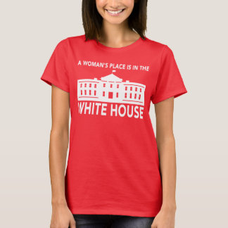 "DER PLATZ EINER FRAU IST IM WEISSEN HAUS " T-Shirt