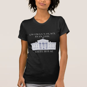 Der Platz einer Frau ist im Weißen Haus T-Shirt