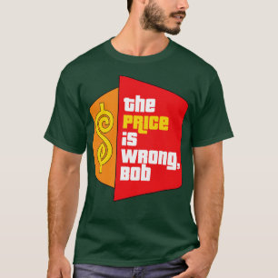 Der Preis ist ein falscher Bob T-Shirt