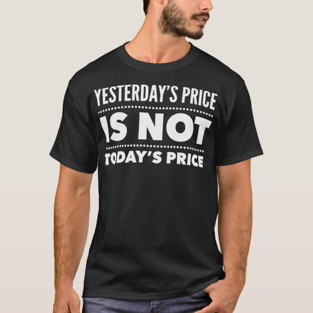 Der Preis von gestern ist nicht der heutige Preis  T-Shirt (Vorderseite)