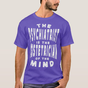 Der Psychiater ist der Obstmacher des Geistes T-Shirt