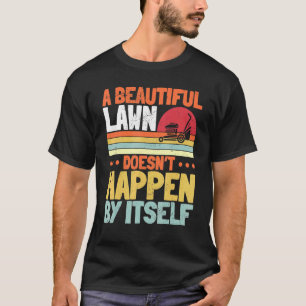 Der Rasen, der einen schönen Rasen mäht, kommt nic T-Shirt