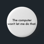 Der Rechner lasse mir das nicht. Button<br><div class="desc">Ein lustiger Knopf zum Anziehen bei der Arbeit.</div>