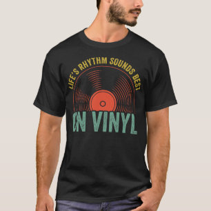 Der Rhythmus des Lebens klingt auf Vinyl am besten T-Shirt