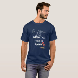 Der richtige Grund, wenn die Zeit richtig ist. T-Shirt