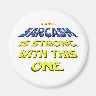 Der Sarcasm ist stark mit diesem Magnet