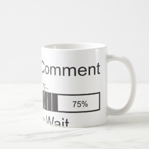 Der sarkastische Kommentar, der bitte lädt, warte Kaffeetasse