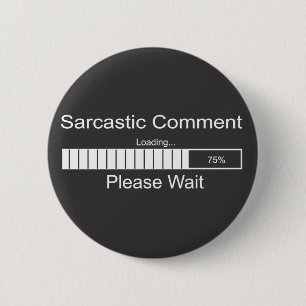Der sarkastische Kommentar, der bitte lädt, warten Button