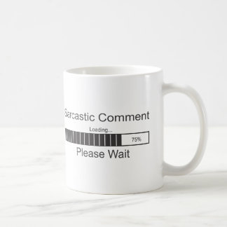 Der sarkastische Kommentar, der bitte lädt, warten Kaffeetasse
