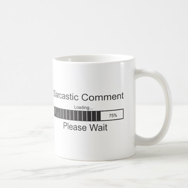 Der sarkastische Kommentar, der bitte lädt, warten Kaffeetasse (Rechts)