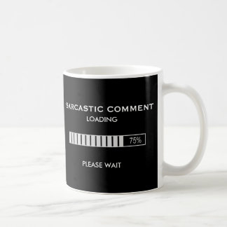 Der sarkastische Kommentar, der bitte lädt, warten Kaffeetasse