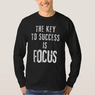 Der Schlüssel zum Erfolg liegt in der Fokussierung T-Shirt