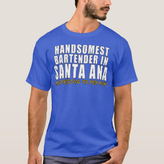 Der schönste Barkeeper in Santa Ana gemäß meinem T-Shirt