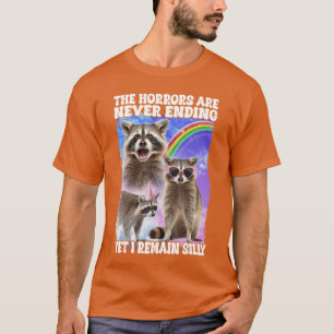 Der Schrecken nimmt kein Ende und doch bleibe ich T-Shirt