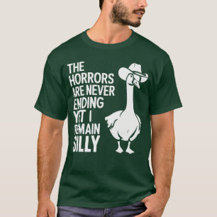 Der Schrecken nimmt kein Ende und doch bleibe ich T-Shirt
