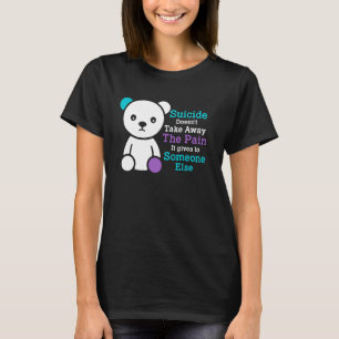 Der Selbstmord nimmt den Schmerz, den er ihm zufüg T-Shirt