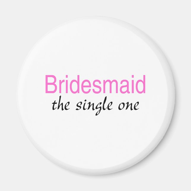 Der Single 1 (Bridesmaid) Magnet (Vorne)