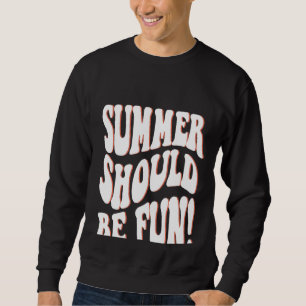 Der Sommer sollte lustige sommerästhetische Worte  Sweatshirt