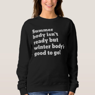 Der Sommerkörper ist bereit, aber die Winterkinder Sweatshirt