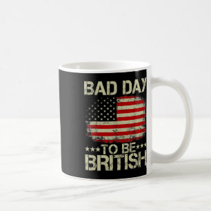 Der sonnige 4. Juli Shirt Bad Day zu sein Britisch Kaffeetasse