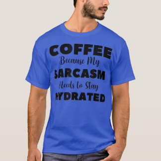 Der sonnige Kaffeekaffee, weil mein Sarkasmus S T-Shirt