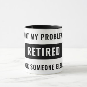 Der Spaß der Funny Retirement Gag nicht mein Probl Tasse