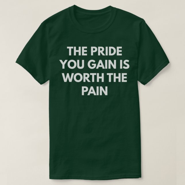 Der Stolz, den du gewinnst, ist den Schmerz wert T-Shirt (Design vorne)