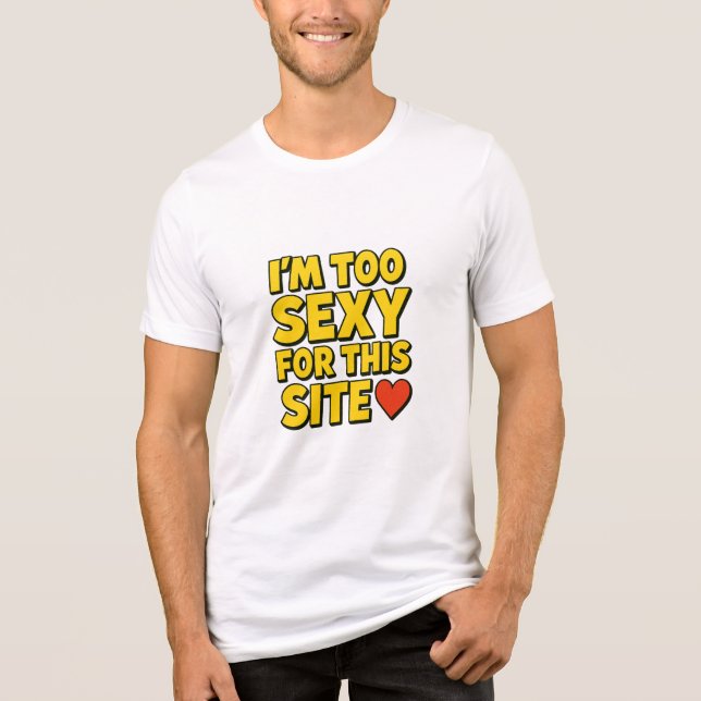 Der T - Shirt "Ich bin zu sexy für diese Seite" (Vorderseite)