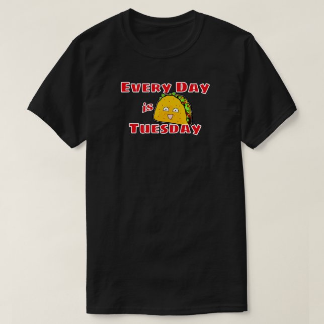 Der Taco Dienstag ist der Alltag T-Shirt (Design vorne)