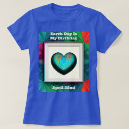 Der Tag der Erde ist mein Geburtstag T-Shirt