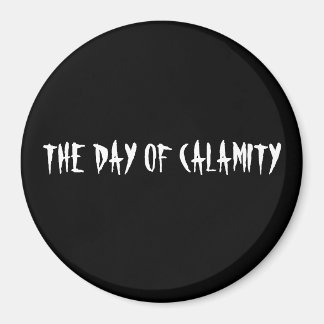 DER TAG DER KALAMITÄT MAGNET