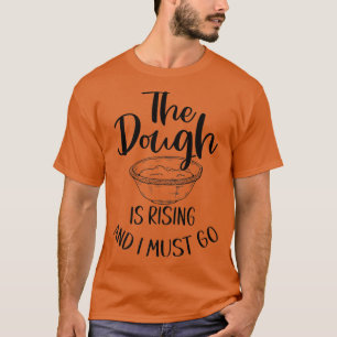 Der Teig wächst und ich muss gehen - das schöne Ba T-Shirt