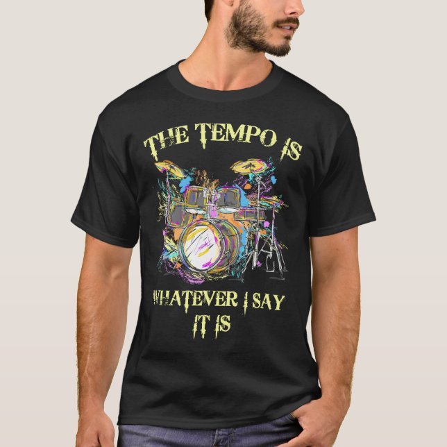 Der Tempo ist alles, was ich sage, es sind Trommel T-Shirt (Vorderseite)