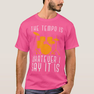 Der Tempo ist alles, was ich sagen, es ist Drummer T-Shirt