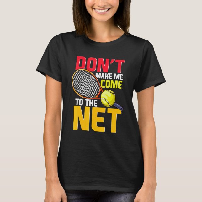 Der Tennisspieler bringt mich nicht ins Netz P T-Shirt (Vorderseite)