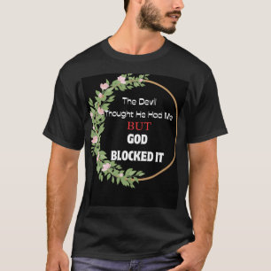 Der Teufel dachte, er hätte mich, aber Gott blocki T-Shirt