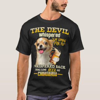 Der Teufel flüstert, ich komme für dich Chihuahua  T-Shirt