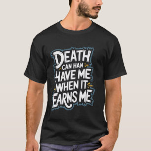 Der Tod kann mich haben, wenn er mich verdient Käm T-Shirt